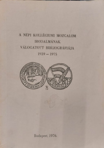 Illés Zsuzsa - A népi kollégiumi mozgalom irodalmának válogatott bibliográfiája 1939-1975