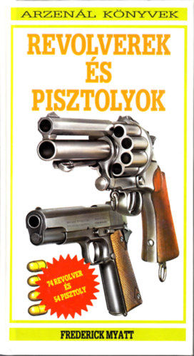 Frederick Myatt - Revolverek s pisztolyok (Arzenl knyvek)