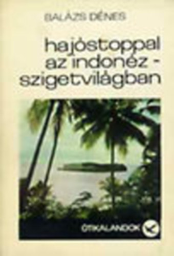 Bal�zs D�nes - Haj�stoppal az Indon�z-szigetvil�gban