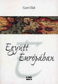 Csetri Elek - Egy�tt Eur�p�ban (v�logatott tanulm�nyok I.)