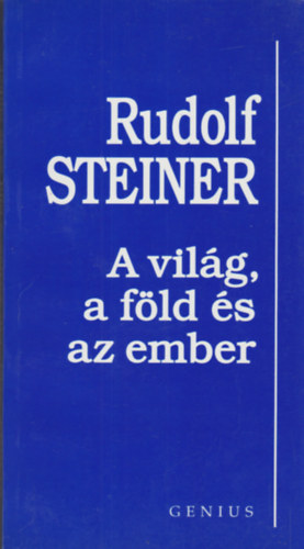 Rudolf Steiner - A vilg, a fld s az ember