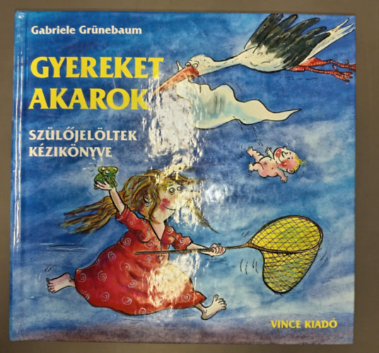 Dr. Kereszty �va  Gabriele Gr�nebaum (szerk.), Dr. Angster M�ria (ford.), Franziska Becker (ill.) - Gyereket akarok - Sz�l�jel�ltek k�zik�nyve (Franziska Becker eg�sz oldalas, humoros illusztr�ci�ival)