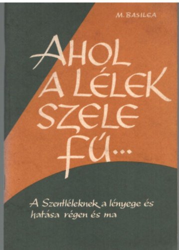 M. Basilea - Ahol a llek szele f....- A Szentlleknek a lnyege s hatsa rgen s ma