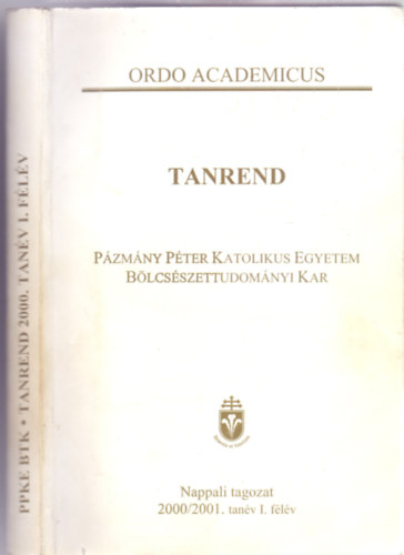 Bngi-Magyar Attila  (szerk.) - Tanrend - Pzmny Pter Katolikus Egyetem Blcsszettudomnyi Kar - Nappali tagozat 2000/2001. tanv I. flv