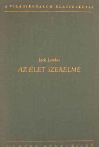 Vajda Mikl�s  Jack London (ford.), R�z �d�m (ford.), Ford.: Sz�sz Imre, Ters�nszky J�zsi Jen� (ford.) - Az �let szerelme - V�logatott �r�sok (A vadon szava, Orsz�g�ton, Elbesz�l�sek)