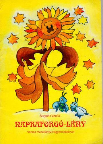 Sulyok Gizella - Napraforgó-lány. Verses mesekönyv kisgyermekeknek