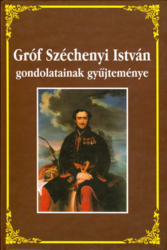 Grf Szchenyi Istvn gondolatainak gyjtemnye