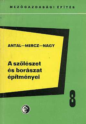 Antal Dezs�; Mercz �rp�d; Nagy Iv�n - A sz�l�szet �s bor�szat �p�tm�nyei