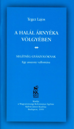 Tegez Lajos - A hall rnyka vlgyben - Segtsg gyszolknak (Egy asszony vallomsa)