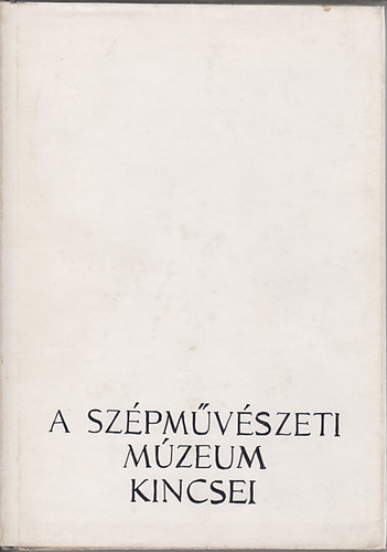 H. Tak�cs Marianne  (szerk.) - A Sz�pm�v�szeti M�zeum kincsei