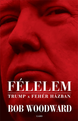 Bob Woodward - F�lelem - Trump a Feh�r H�zban