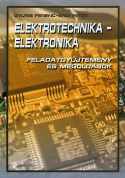 Elektrotechnika - Elektronika - Feladatgyűjtemény és megoldások