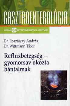 Dr. Rosztczy-Dr. Wittman - Refluxbetegsg-gyomorsav okozta bntalmak