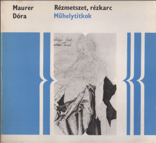 Forg�cs �va, Granaszt�i Szilvia Maurer D�ra - R�zmetszet, r�zkarc - Aquatinta, Sz�nes nyomtat�s, Rembrandt r�zkarcai, R�zkarcol�s