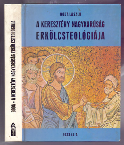 Dr. Boda L�szl� - A kereszt�ny nagykor�s�g erk�lcsteol�gi�ja - Az erk�lcsi �let alapk�rd�sei