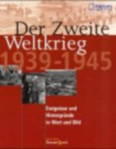 Brigitte Esser - Michael Venhoff - Der Zweite Weltkrieg 1939 - 1945. Ereignisse und Hintergrnde in Wort und Bild