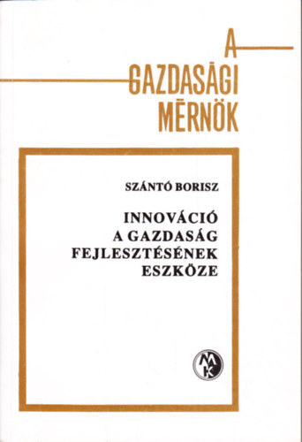 Sz�nt� Borisz - Innov�ci�, a gazdas�g fejleszt�s�nek eszk�ze