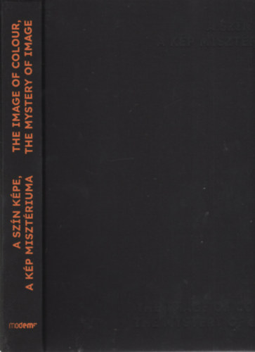 Zsikla Mnika  (Szerk.) - A szn kpe, a kp misztriuma / The Image of Colour, the Mystery of Image