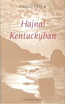 Vasadi P�ter - Hajnal Kentuckyban. Versek