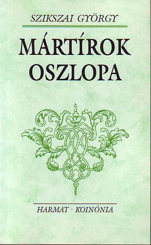 Szikszai Gy�rgy - M�rt�rok oszlopa