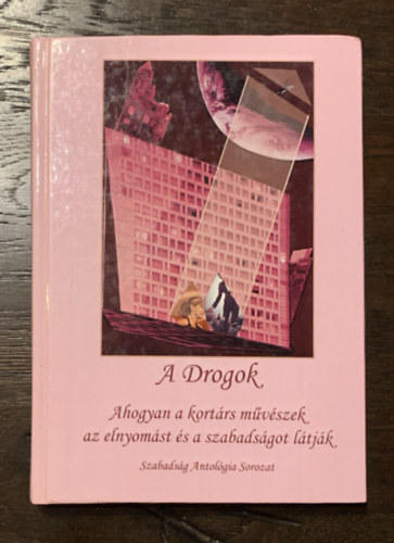 A drogok - Ahogyan a kortrs mvszek az elnyomst s a szabadsgot ltjk - Szabadsg Antolgia Sorozat 3.