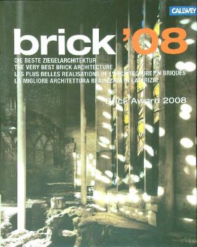 Brick '08 - Brick Award 2008 - Die beste ziegelarchitektur / The very best brick arcitectur / Ls plus belles realisation de l'architectur en briques / La migliore architettura realizzata in laterizio