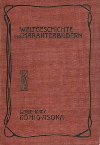 Edmund Hardy - König Asoka. Indiens Kultur in der Blütezeit des Buddhismus