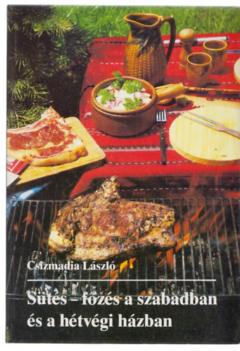 Csizmadia Lszl - Sts-fzs a szabadban s a htvgi hzban