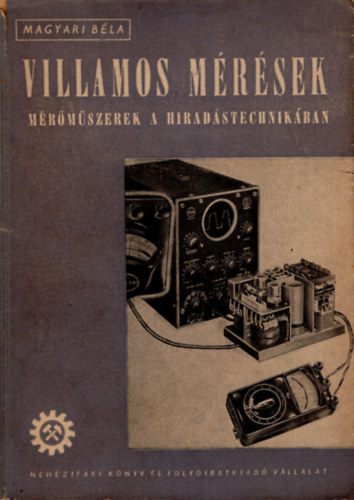 Magyari Béla - Villamos mérések mérőműszerek a hiradásátechnikában