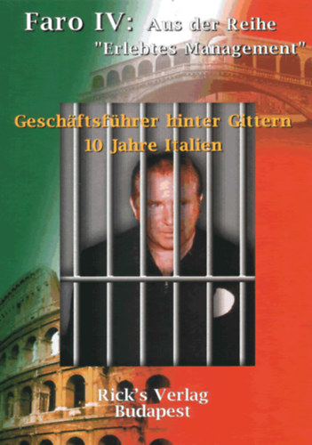 Fredrick A. Rothhaar - Faro I-IV. (Success and its Fathers - Ten years in Eastern Europe, Organise yourself and your environment, The women behind successful men, Managing Director behind the bars - Ten years in Italy)