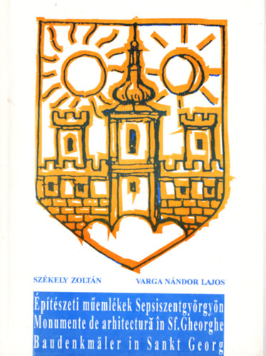 Varga N�ndor Lajos Sz�kely Zolt�n - �p�t�szeti m�eml�kek Sepsiszentgy�rgy�n