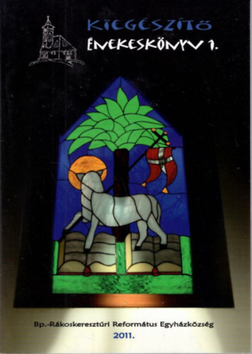S�skuti Zolt�n Gyimesi Bence - Kieg�sz�t� �nekesk�nyv 1. Bp.-R�koskereszt�ri Reform�tus Egyh�zk�zs�g 2011.