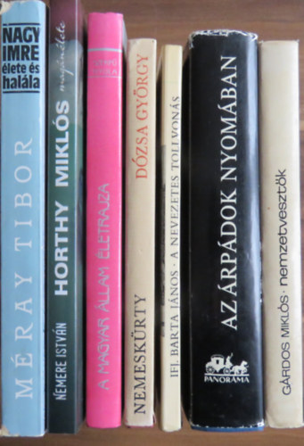 Nemere Istv�n, Szekf� Gyula, D�mmerth Dezs�, Ifj. Barta J�nos, Nemesk�rty Istv�n, G�rdos Mikl�s M�ray Tibor - 7 db k�tet - magyar t�rt�nelem: Nagy Imre �lete �s hal�la, Horthy Mikl�s mag�n�lete, A magyar �llam �letrajza, Az �rp�dok nyom�ban, A nevezetes tollvon�s, Kr�nika D�zsa Gy�rgy tetteir�l, Nemzetveszt�k