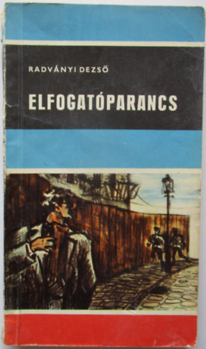 Radv�nyi Dezs� - Elfogat�parancs