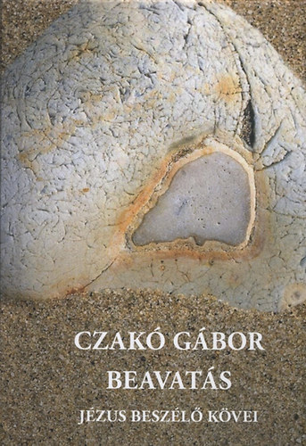 Czakó Gábor - Beavatás - Jézus beszélő kövei