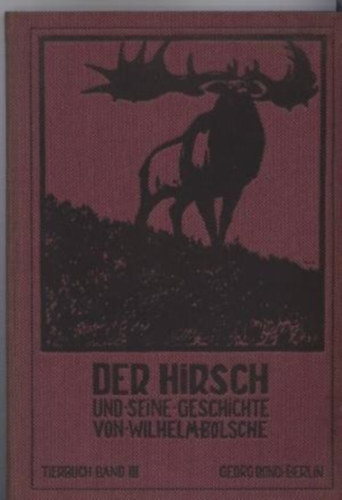 Wilhelm Blsche - Der Hirsch und seine Geschichte (A szarvas s trtnete) nmet nyelven 1911.