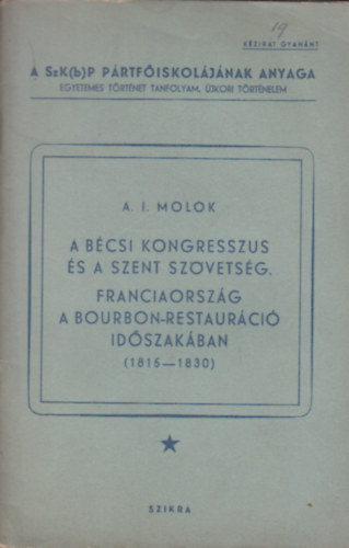 A. I. Molok - A bécsi kongresszus és a Szent Szövetség. Franciaország a Bourbon-restauráció időszakában (1815-1830)