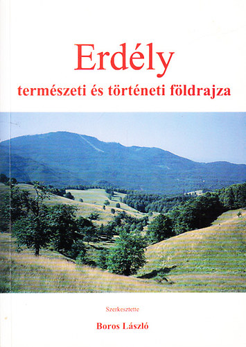 Boros Lszl - Erdly termszeti s trtneti fldrajza (szak- s Kelet Magyarorszgi Fldrajzi vknyv 8.)