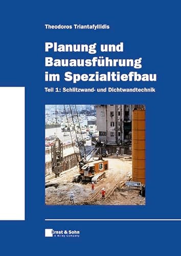 Theodoros Triantafyllidis - Planung und Bauausf�hrung im Spezialtiefbau: Teil 1: Schlitzwand- und Dichtwandtechnik