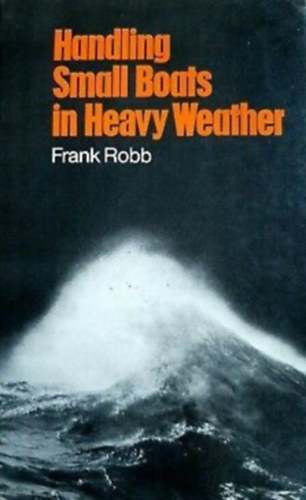 Frank Robb - Handling small boats in heavy weather (Kis hajk kezelse nehz idben)