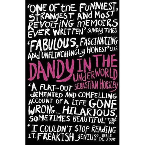 Sebastian Horsley - Dandy in the Underworld / An unauthorised autobiography /