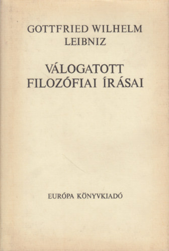 Gottfried Wilhelm Leibniz - Leibniz válogatott filozófiai írásai