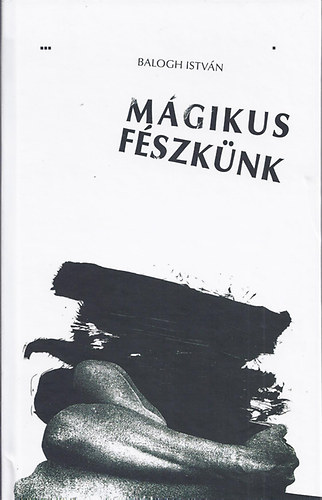 Dr. Balogh István - Mágikus fészkünk