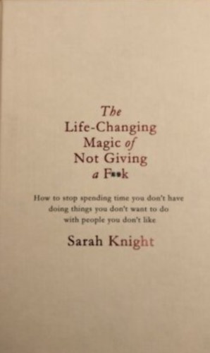 Sarah Knight - The Life-Changing Magic of Not Giving a F**k