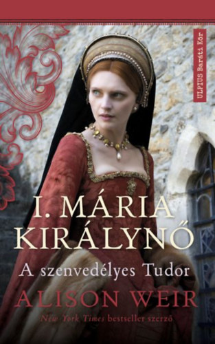 Alison Weir - I. Mária királynő