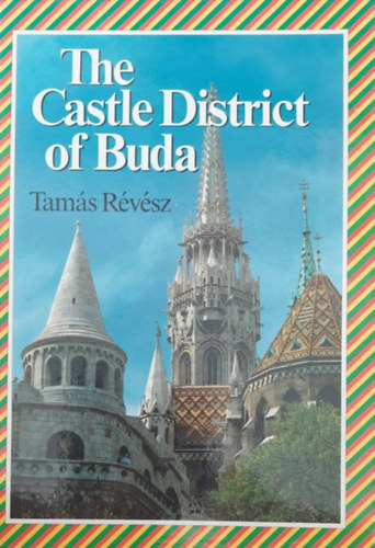 Tams Rvsz - The Castle District of Buda (A budapesti vrnegyed - angol nyelv)