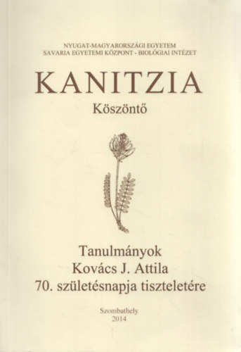 Kovcs J. Attila - Kanitzia - Ksznt - Tanulmnyok Kovcs J. Attila 70. szletsnapja tiszteletre (dediklt)