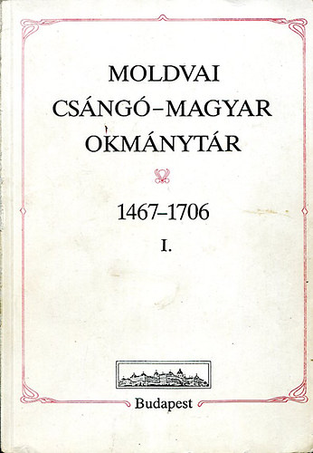 Benda Klmn  (szerk.) - Moldvai csng-magyar okmnytr 1467-1706 I. ktet