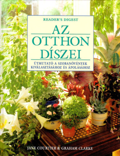 J.-Clarke, G. Courtier - Az otthon dszei. tmutat a szobanvnyek kivlasztshoz s polshoz