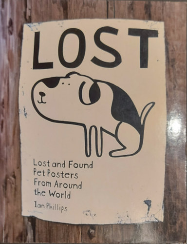 Ian Phillips - Lost and Found Pet Posters from Around the World ("Elveszett s megtallt kisllatplaktok a vilg minden tjrl" angol nyelven)